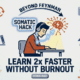 Somatic Hack to Learn 2x Faster